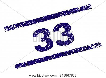 33 Stamp Seal Watermark With Grunge Style. Blue Vector Rubber Print Of 33 Label With Scratched Textu