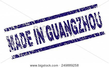 Made In Guangzhou Stamp Seal Watermark With Scratced Style. Blue Vector Rubber Print Of Made In Guan