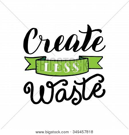 Create Less Waste Typography Phrase. Ecology Motivation Font Poster. Sticker, T-shirt, Eco Bag Desig