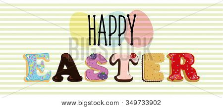 Happy Easter Text. Letters From Cookies With Icing And Chocolate. Letters-muffins With Cream. The Ba