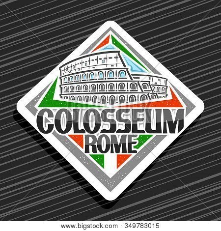 Vector Logo For Roman Colosseum, White Decorative Rhombus Tag With Outline Illustration Of Old Rome 
