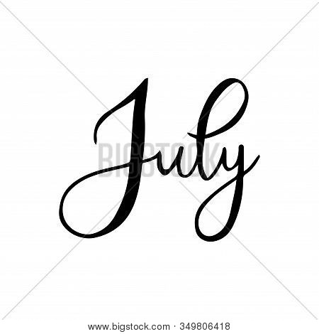 Hand Drawn Calligraphy Lettering Month July. Handwritten Phrase For Invitation Card, Calender, Banne