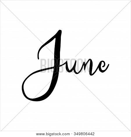 Hand Drawn Calligraphy Lettering Month June. Handwritten Phrase For Invitation Card, Calender, Banne