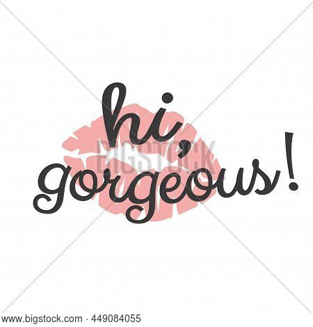 Hi, Gorgeus Lipstick Kiss Text Lettering. Sayng With Female Lips Imprint Icon.