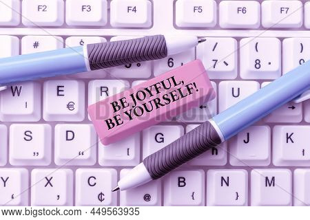 Writing Displaying Text Be Joyful, Be Yourself. Business Concept Be Cheerful Positive Hold On To You