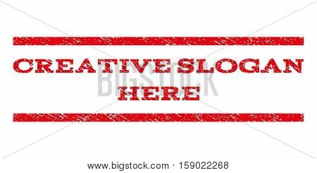 Creative Slogan Here watermark stamp. Text caption between horizontal parallel lines with grunge design style. Rubber seal stamp with unclean texture.