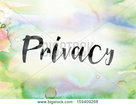 The word "Privacy" painted in black ink over a colorful watercolor washed background concept and theme.