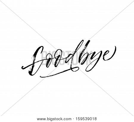 Goodbye hand drawn phrase. Ink illustration. Modern brush calligraphy. Isolated on white background.