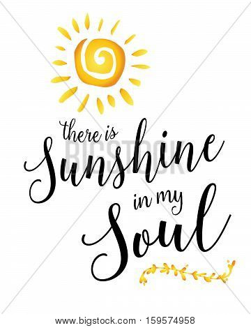 There is Sunshine in my Soul Inspiring Encouragement Typography Art