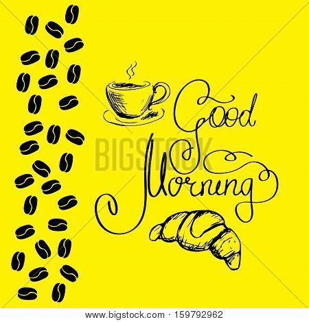 Good morning lettering with coffee cup and croissant, black on yellow background, stock vector illustration