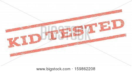 Kid Tested watermark stamp. Text tag between parallel lines with grunge design style. Rubber seal stamp with dirty texture. Vector salmon color ink imprint on a white background.