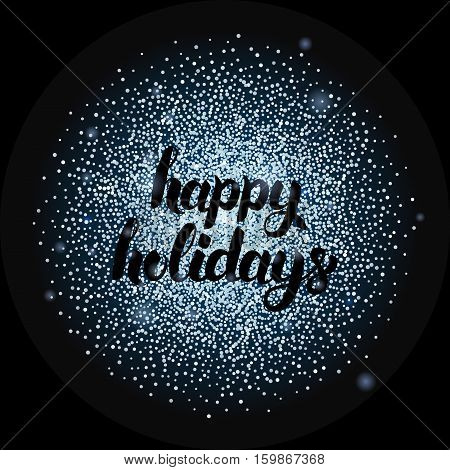 Happy Holidays Lettering over Silver. Vector Illustration of Calligraphy with Sparkle Decoration.