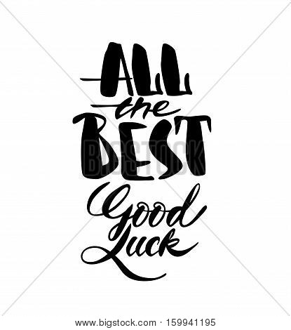 Modern brush calligraphy inscriptions. All The Best. Good Luck.