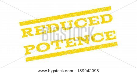 Reduced Potence watermark stamp. Text caption between parallel lines with grunge design style. Rubber seal stamp with dust texture. Vector yellow color ink imprint on a white background.