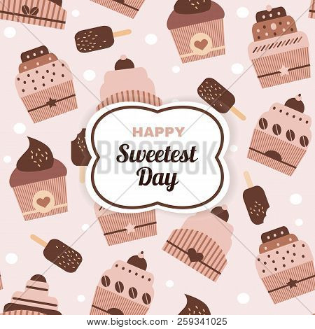 Happy Sweetest  Day- Template Poster, Card. Beautiful  Chocolate  Birthday Cake In Cartoon Style. Ve