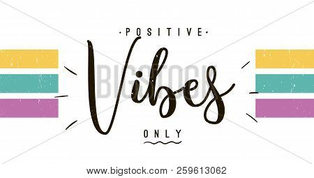 Typography Slogan For Tee Shirt, Vector Graphic For Tee Printing. Positive Vibes Only.
