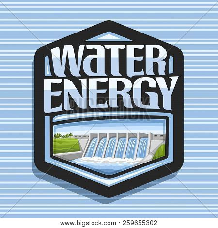 Vector Logo For Water Energy, Dark Hexagonal Sticker With Mini Hydroelectric Powerplant On Summer Hi