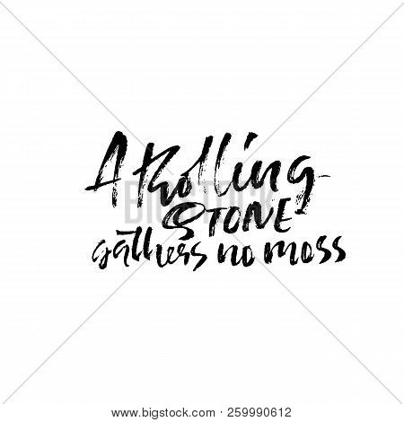 A Rolling Snone Gathers No Moss . Hand Drawn Dry Brush Lettering. Ink Illustration. Modern Calligrap