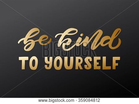 Be Kind To Yourself Hand Drawn Lettering. Template For, Banner, Poster, Flyer, Greeting Card, Web De