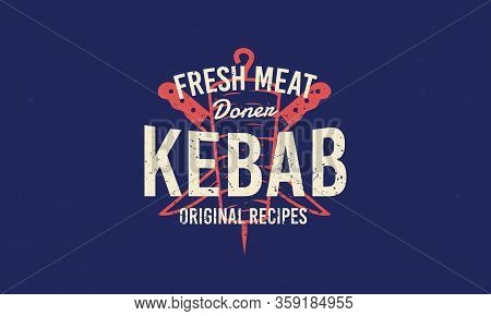 Doner Kebab Vintage Grunge Logo. Doner Kebab And Kebab Knives Silhouettes With Lettering. Retro Typo