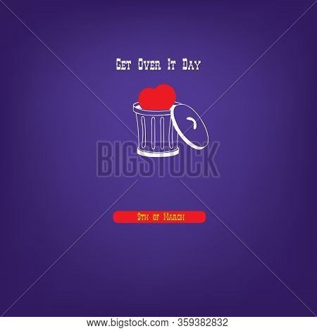 In March, The Date Is Get Over It Day. Illustration - Heart In A Trash Can.