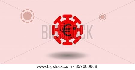 European Union Official Currency Euro And Virus Icon. Investment Planning In Epidemic Time.