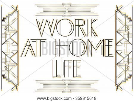 Art Deco Work At Home Life Text. Decorative Greeting Card, Sign With Vintage Letters.