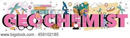 Geochemist Typographic Header. Scientist Study Structure, Evolution