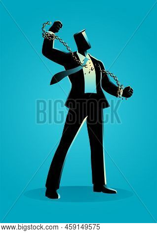 Business Concept Illustration Of A Businessman Breaking Chains, Freedom, Spirit, Struggle, Revolutio