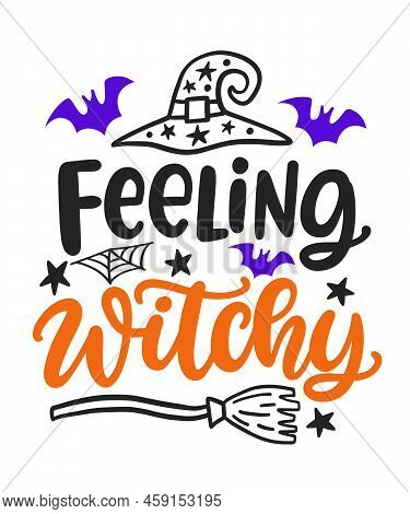 Feeling Witchy. Halloween Party Phrase Inscription With Broomstick, Witch Hat