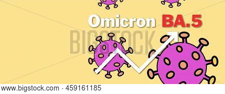 Omicron Variant Ba.5. The Arrow Shows A Dramatic Increase In Disease. 