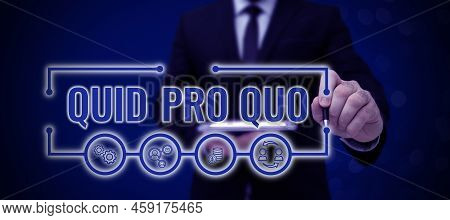 Inspiration Showing Sign Quid Pro Quo. Business Overview A Favor Or Advantage Granted Or Expected In