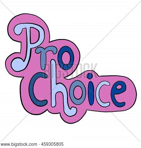 Pro Choice Words In Pink Blue Stickers Style. Hand Drawn Illustration For Reproductive Abortion Righ