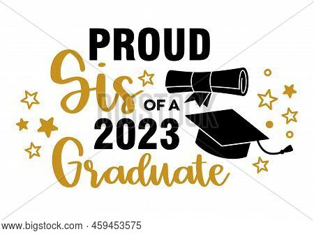Proud Sis Of A 2023 Graduate . Trendy Calligraphy Inscription With Black Hat