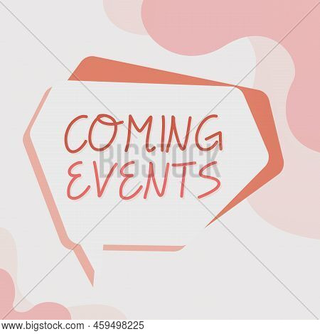 Conceptual Display Coming Events. Business Concept Happening Soon Forthcoming Planned Meet Upcoming 