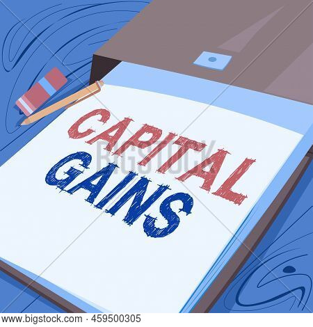 Text Sign Showing Capital Gains. Word For Bonds Shares Stocks Profit Income Tax Investment Funds Imp