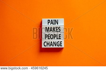 Pain Makes People Change Symbol. Concept Words Pain Makes People Change On Wooden Blocks On A Beauti