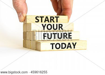 Start Your Future Today Symbol. Concept Words Start Your Future Today On Wooden Blocks. Businessman 