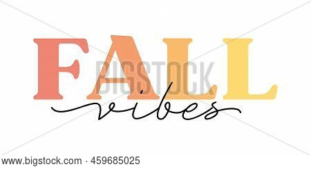 Cute Vector Lettering Fall Vibes In Cute Autumn Gradient Warm Orange Color With Script Hand Written 