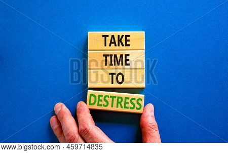 Take Time To Destress Symbol. Concept Words Take Time To Destress On Wooden Blocks. Beautiful Blue T