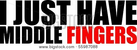 Funny Text Quote Design I Just have Middle Fingers