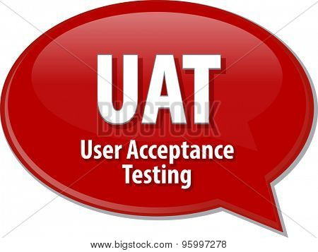 Speech bubble illustration of information technology acronym abbreviation term definition UAT User Acceptance Testing