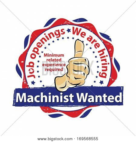 Machinist Wanted. Job openings - business grunge label / badge / icon Print colors used