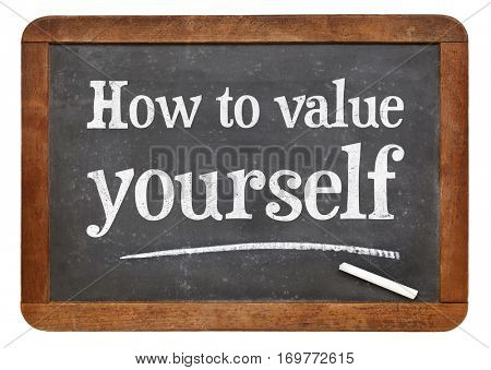 How to value yourself - white chalk text on a vintage slate blackboard