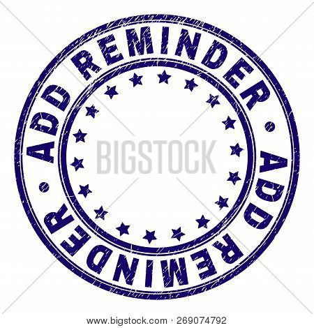 Add Reminder Stamp Seal Imprint With Grunge Texture. Designed With Round Shapes And Stars. Blue Vect
