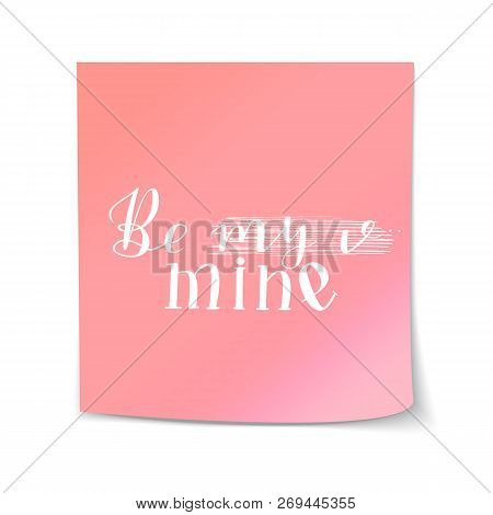 Hand Drawn Lettering Be My Mine Strikethrough Written On A Sticker Sticky Note Pink Paper Temlate. V