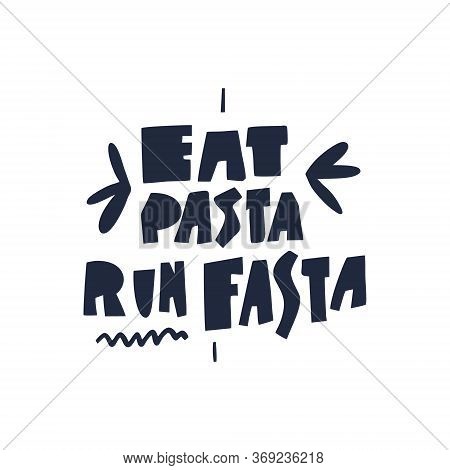 Eat Pasta Run Fasta. Scandinavian Typography. Vector Illustration. Isolated On White Background.