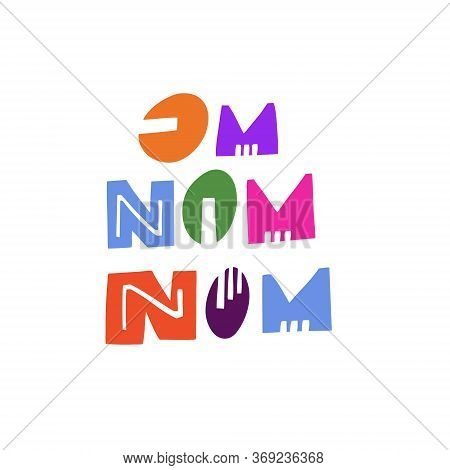 Om Nom Nom. Hand Written Calligraphy. Colorful Vector Illustration. Isolated On White Background.