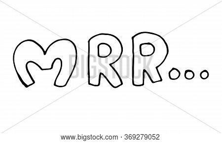 Hand Drawn Vector Inscription Of Mrr Word. Cute Funny Domestic Animal Typography. Simple Childish Dr