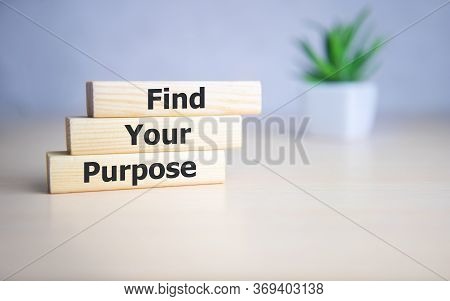 Find Your Purpose Word On Wooden Blocks.